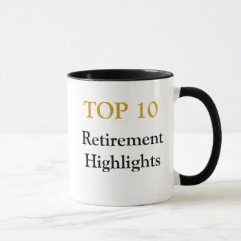 Top 10 Retirement Highlights - Retirement Joke Mug by officecelebrity at Zazzle
