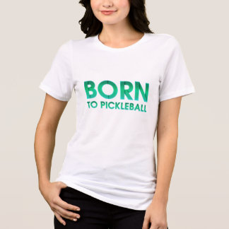 TOP Born to Pickleball Ladies T-Shirts