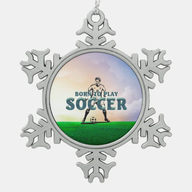 TOP Born to Play Soccer Snowflake Pewter Christmas Ornament (Front)