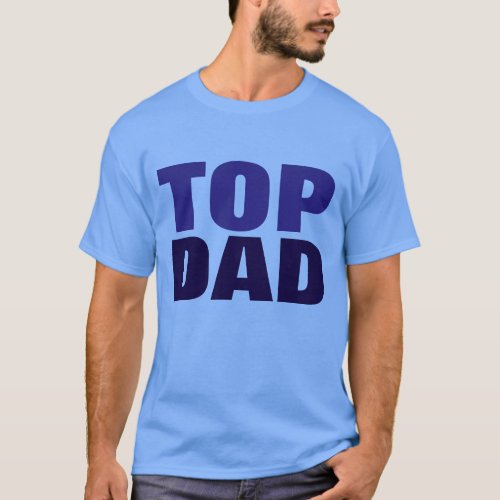 Top Dad Fathers Day Blue T_Shirt