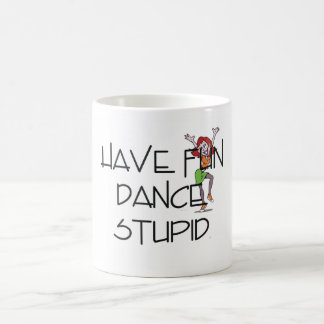 TOP Dance Stupid Coffee Mug