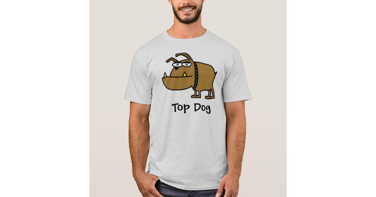 Top Dog TShirt Zazzle