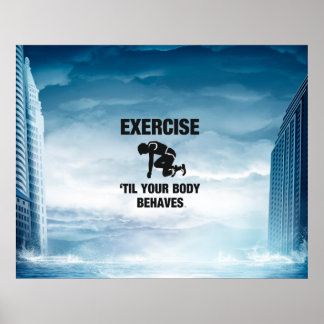 TOP Exercise Til Body Behaves Poster