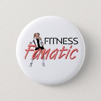 Top Fitness Fanatic Pinback Button by teepossible at Zazzle