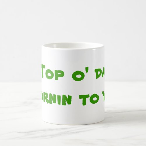 Top o da mornin to ya coffee mug