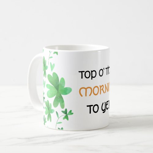 Top of the Morning to Ye Irish Shamrock Coffee Mug