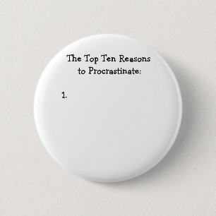 Top Ten Reasons to Procrastinate Joke Pinback Button