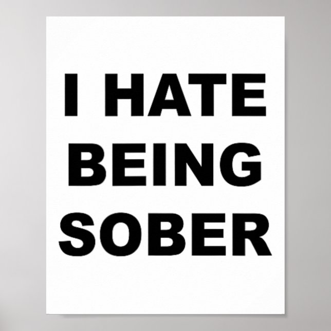 Top That Says - I Hate Being Sober Funny Alcoholic Poster (Front)