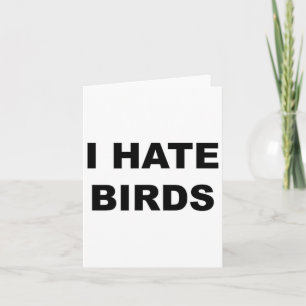 Top That Says - I Hate Birds Funny Anti Birding - Card