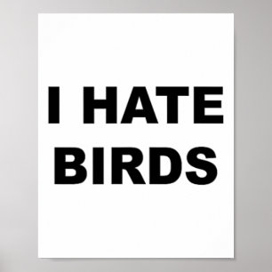 Top That Says - I Hate Birds Funny Anti Birding - Poster