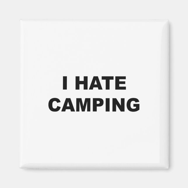 Top That Says I Hate Camping Funny Because Camping Magnet (Front)