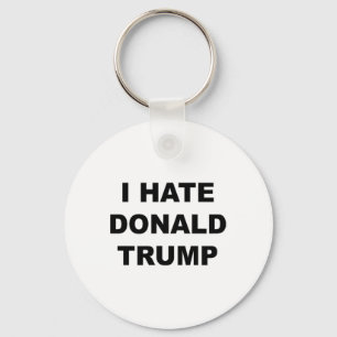 Top That Says I Hate Donald Trump Anti - Trump Suc Keychain