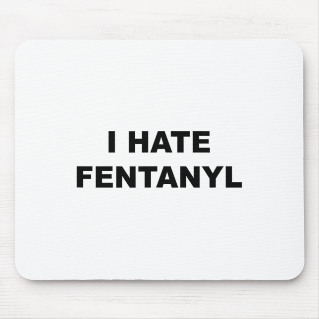 Top That Says I Hate Fentanyl Anti Drug - Fentanyl Mouse Pad (Front)