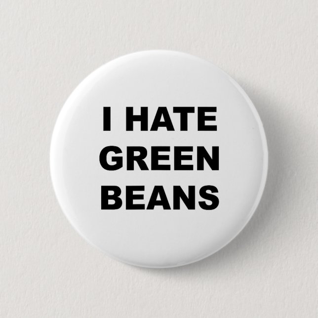 Top That Says I Hate Green Beans Funny Green Beans Button (Front)