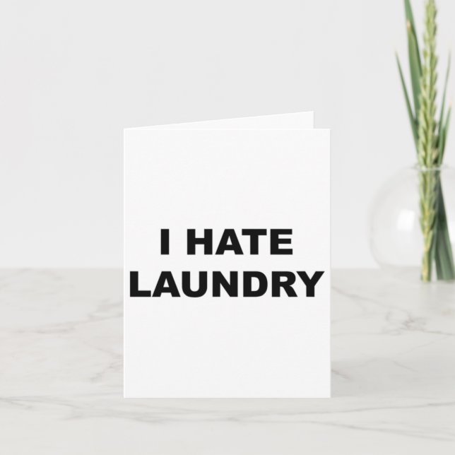 Top That Says - I Hate Laundry Funny Laundry Day W Card (Front)