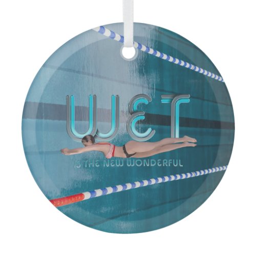 TOP Wet is the New Wonderful Glass Ornament