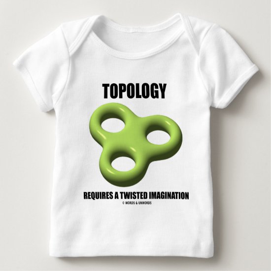 Topology Requires A Twisted Imagination (Toroid) Baby T-Shirt