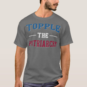 Topple The Patriarchy Lgtb Feminist Rights 5888 T-Shirt