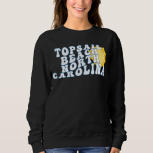 Topsail Beach North Carolina NC Vacation Souvenir Sweatshirt