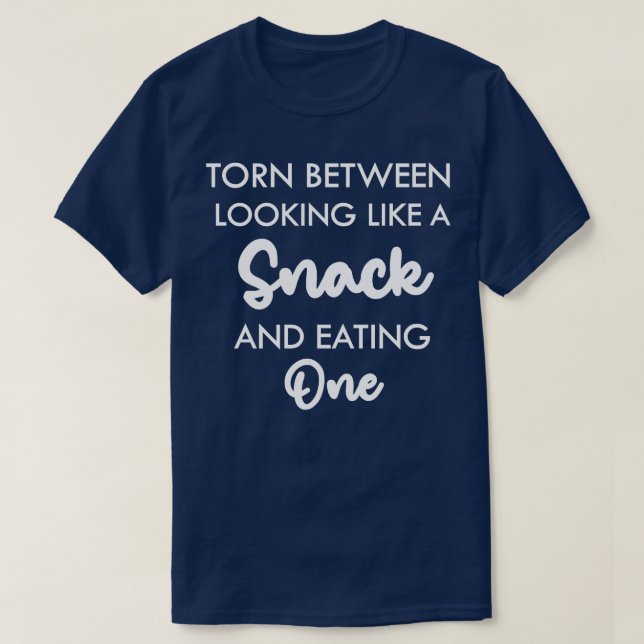 torn between looking like a snack and eating one f T-Shirt (Design Front)