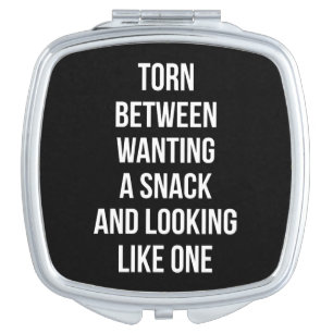 Torn Between Wanting and Looking Like Snack, Funny Compact Mirror