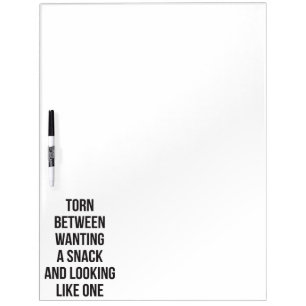 Torn Between Wanting and Looking Like Snack, Funny Dry Erase Board