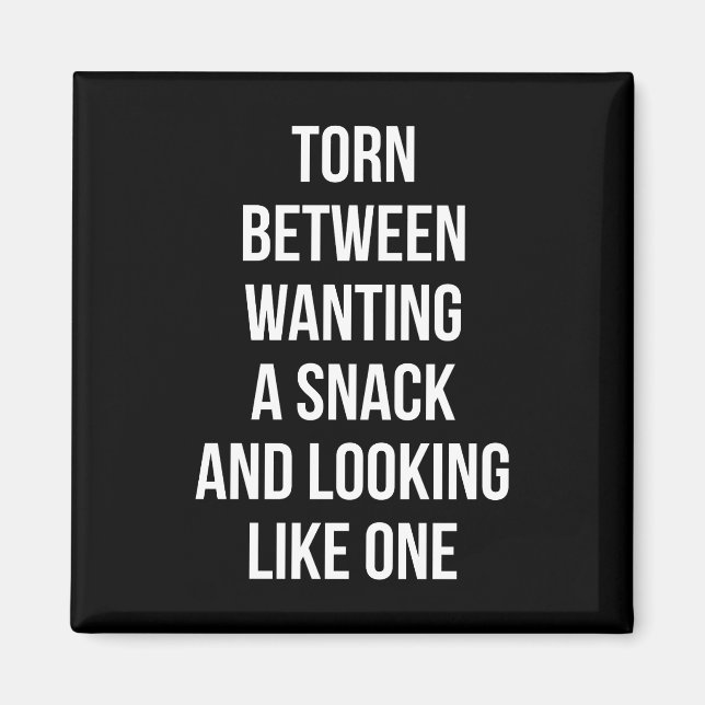 Torn Between Wanting and Looking Like Snack, Funny Magnet (Front)