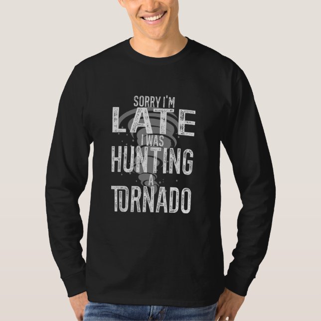 Tornado Hunter - Sorry I'm Late T-Shirt (Front)