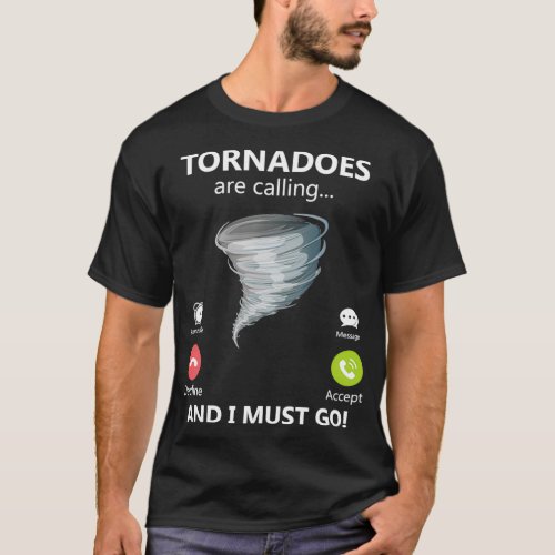 Tornadoes Are Calling And I Must Go Storm Chaser G T_Shirt