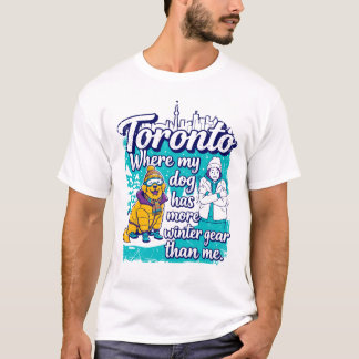 Toronto Where My Dog Has More Winter Gear T-Shirt
