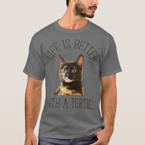 Tortie Cat Life Is Better With A Tortie Cat   Ligh T_Shirt