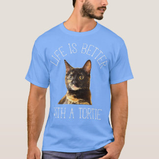 Tortie Cat Life Is Better With A Tortie Cat  T-Shirt