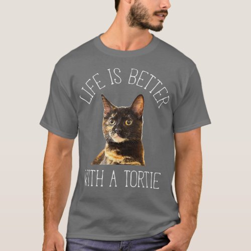 Tortie Cat Life Is Better With A Tortie Cat  T_Shirt