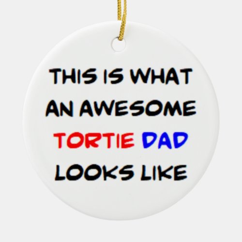 tortie dad awesome ceramic ornament