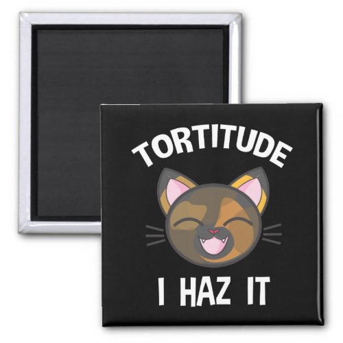 Tortitude _ I Haz It Funny Tortie Cat Lover Magnet