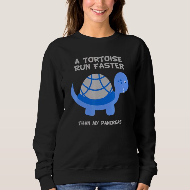 Tortoise Run Faster Than Pancreas Diabetes Awarene Sweatshirt (Front)