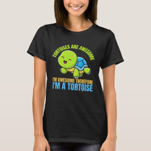 Tortoises Are Awesome I'm Awesome Therefore I'm A T-Shirt