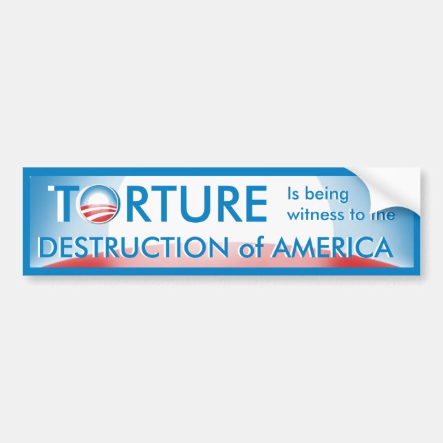 Torture is Destruction of America Bumper Sticker (Front)