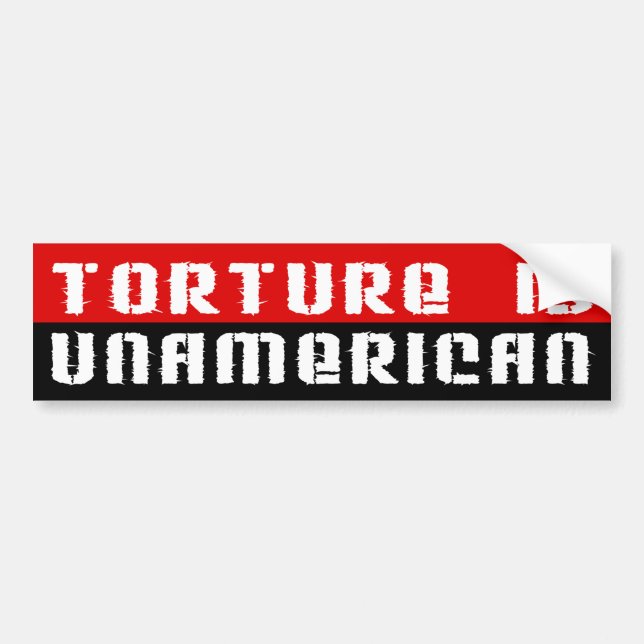 Torture Is UnAmerican Bumper Sticker (Front)