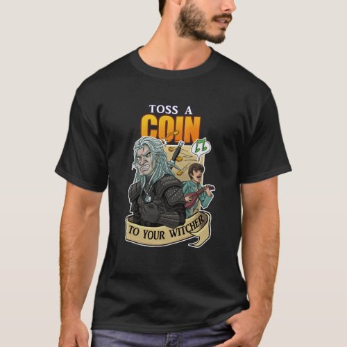 Toss a Coin in to your Witcher  T_Shirt