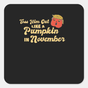 Toss Him Out Like A Pumpkin Trumpkin Halloween Ele Square Sticker