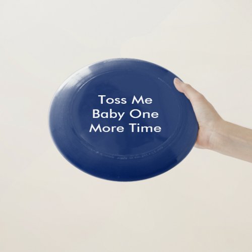 Toss Me Baby One More Time One Wham_O Frisbee