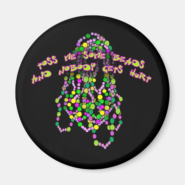 Toss Me Some Beads and Nobody Gets Hurt Magnet (Front)