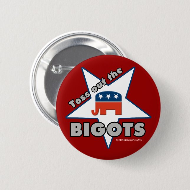 Toss Out the GOP BIGOTS! Button (Front & Back)