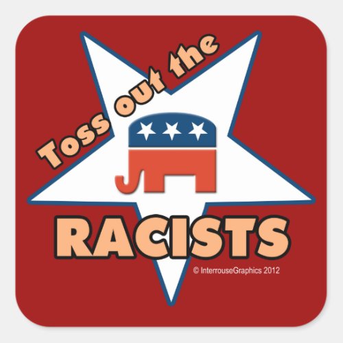 Toss Out the GOP RACISTS Square Sticker