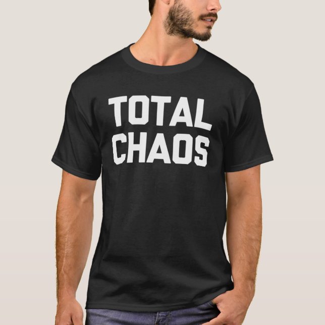 Total Chaos saying sarcastic humor T-Shirt (Front)
