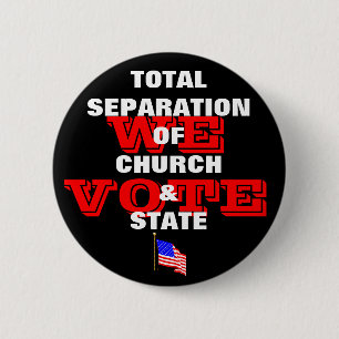 Total Separation Of Church & State - We Vote Butto Button