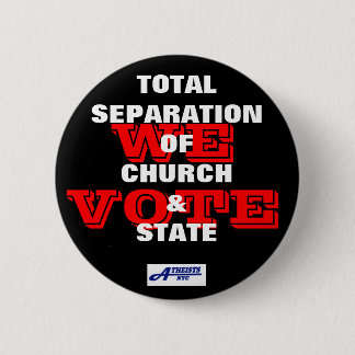 Total Separation of Church & State - We Vote Butto Pinback Button