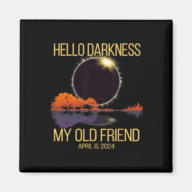 Total Solar Eclipse 04.08.24 Hello Darkness My Old Magnet (Front)