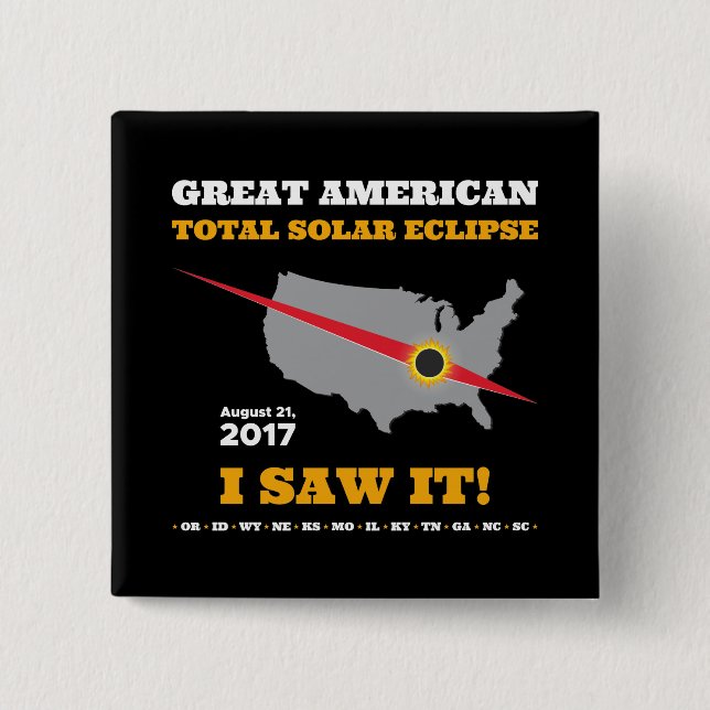 Total Solar Eclipse - 2017 - I saw it! Pinback Button (Front)